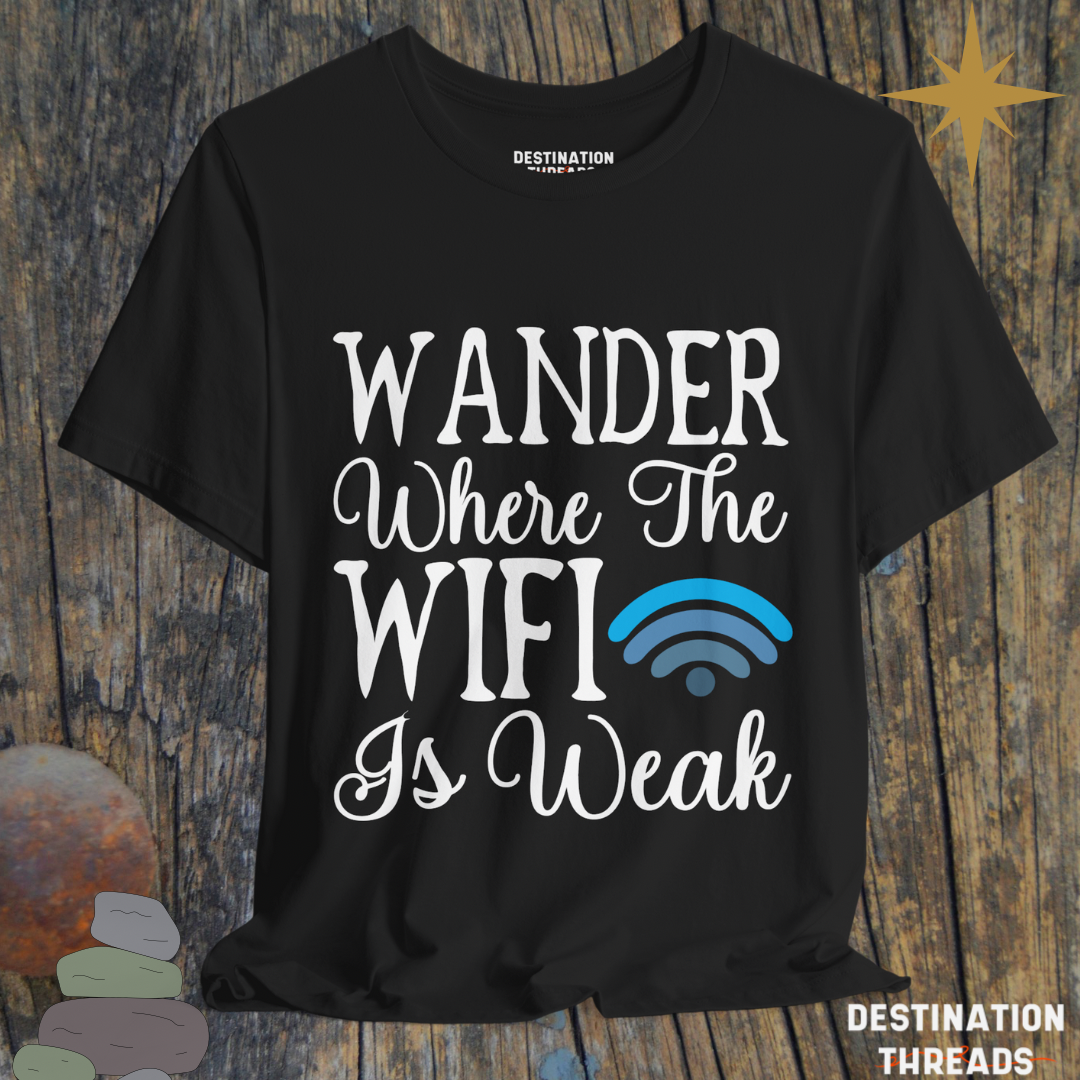 Wander where the wifi is weak T-Shirt