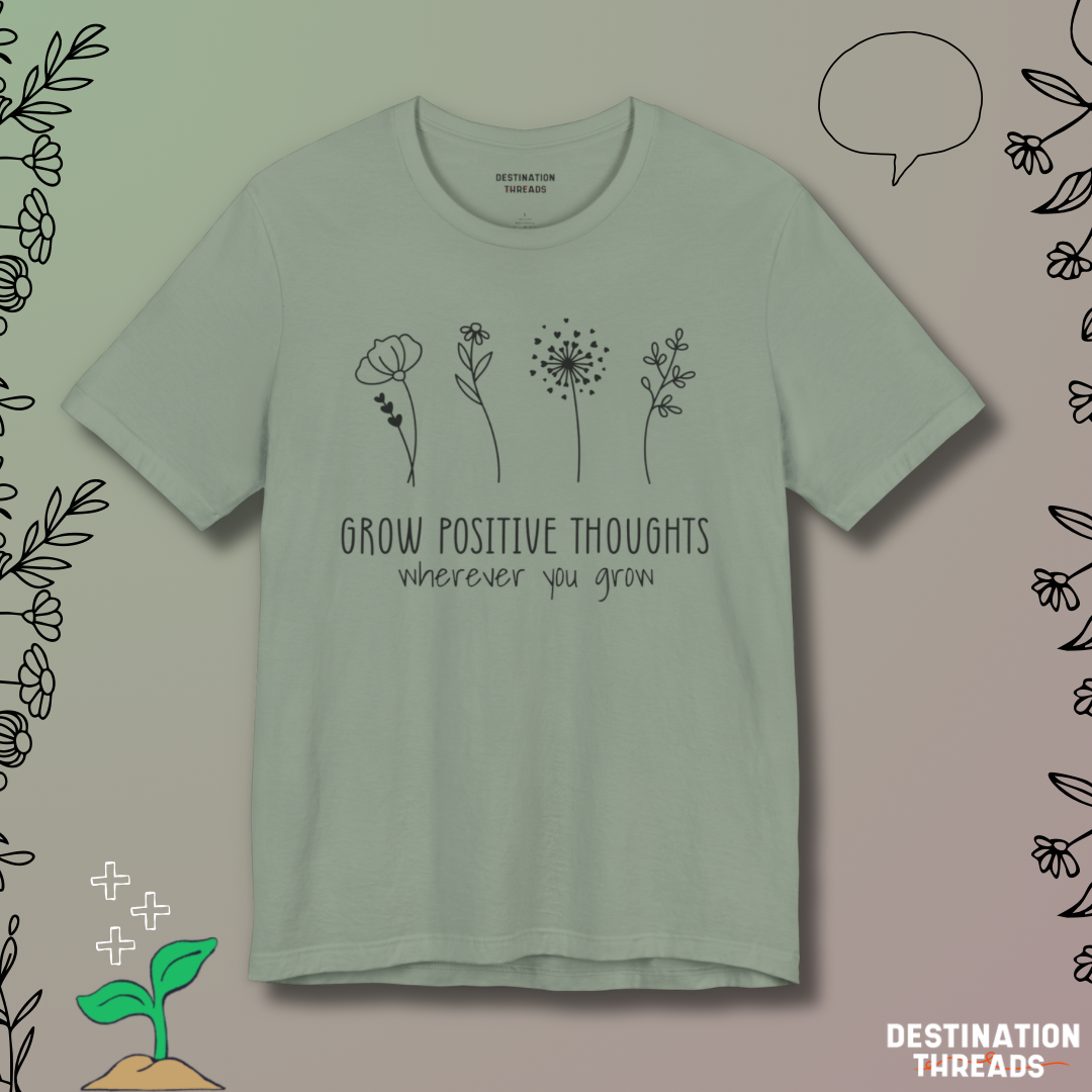 Grow postive thoughts Tshirt