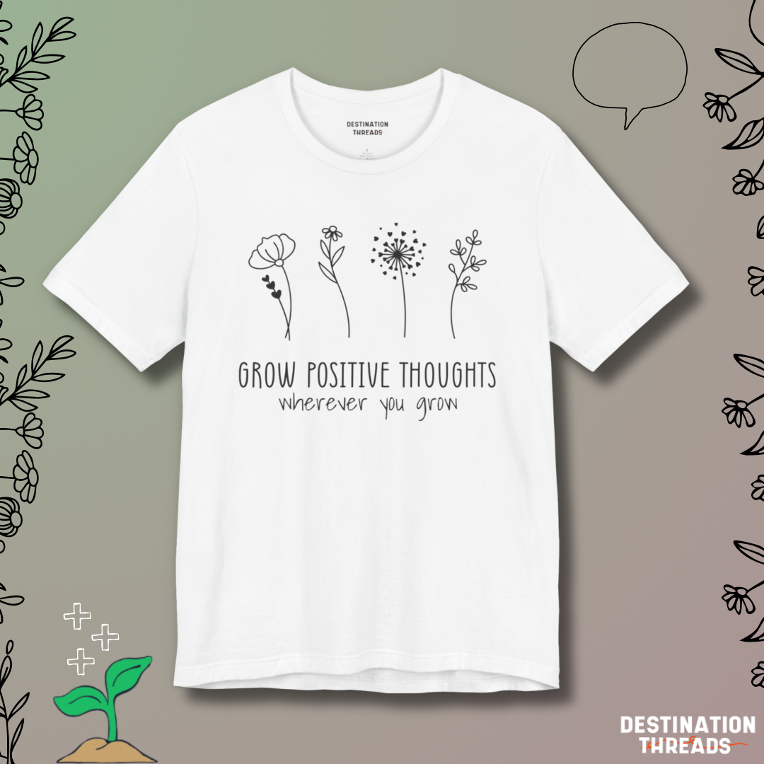 Grow postive thoughts Tshirt