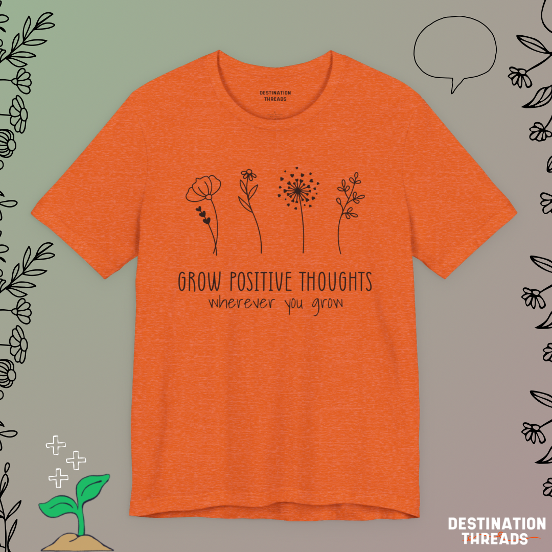 Grow postive thoughts Tshirt