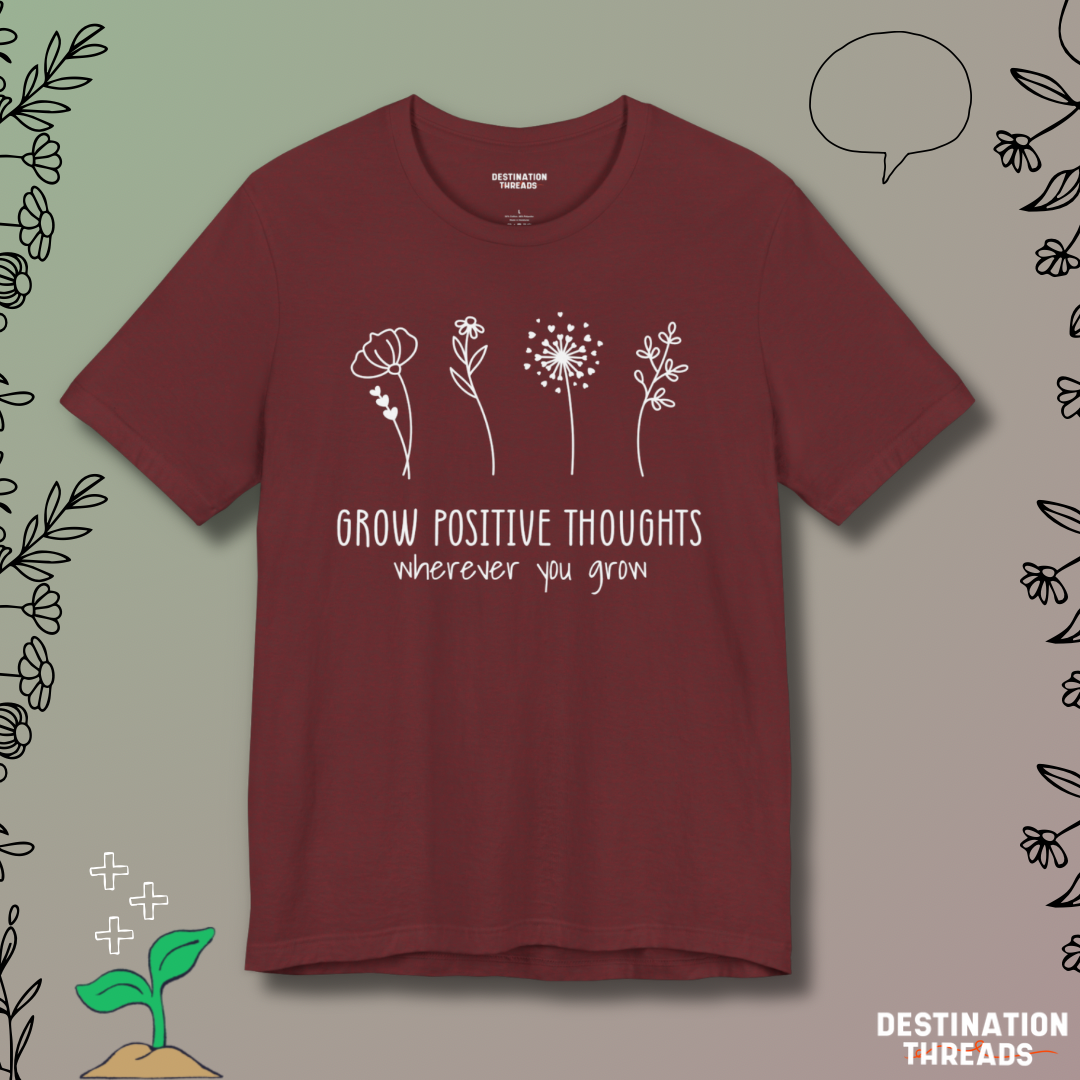 Grow postive thoughts Tshirt