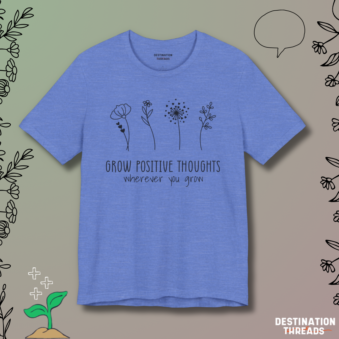 Grow postive thoughts Tshirt
