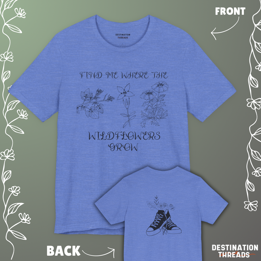 Find me where the wildflowers are T-Shirt