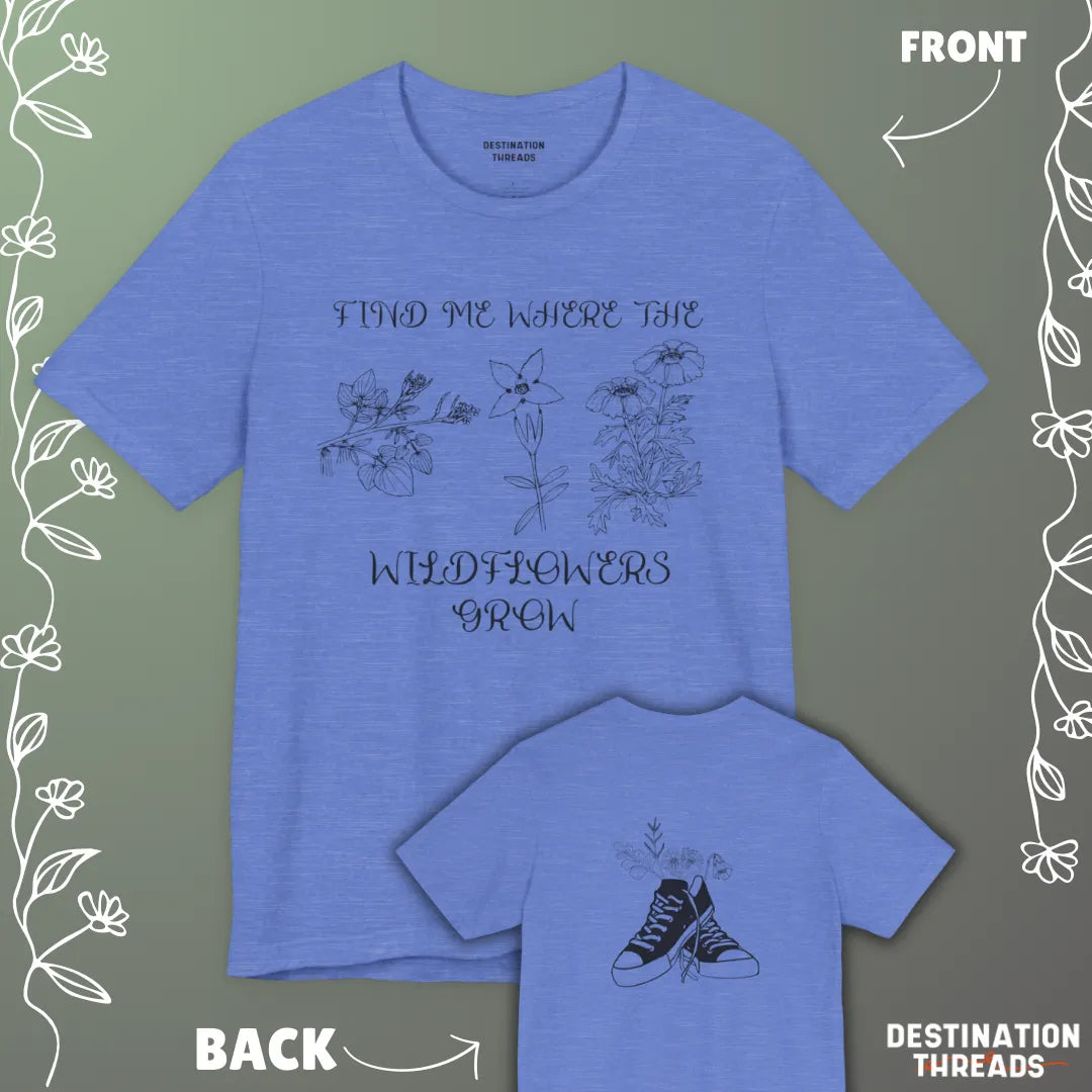Find me where the wildflowers are T-Shirt