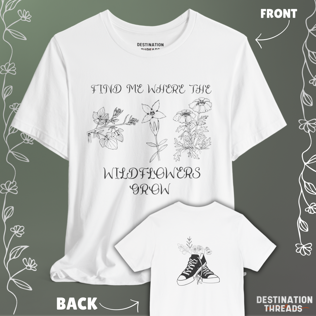 Find me where the wildflowers are T-Shirt