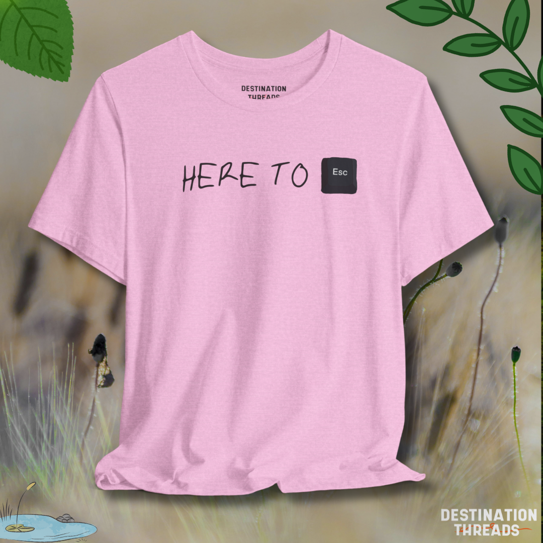 Here to Esc T-Shirt