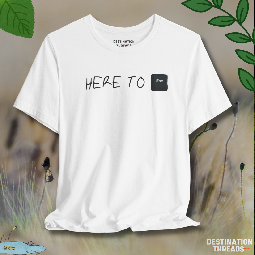 Here to Esc T-Shirt