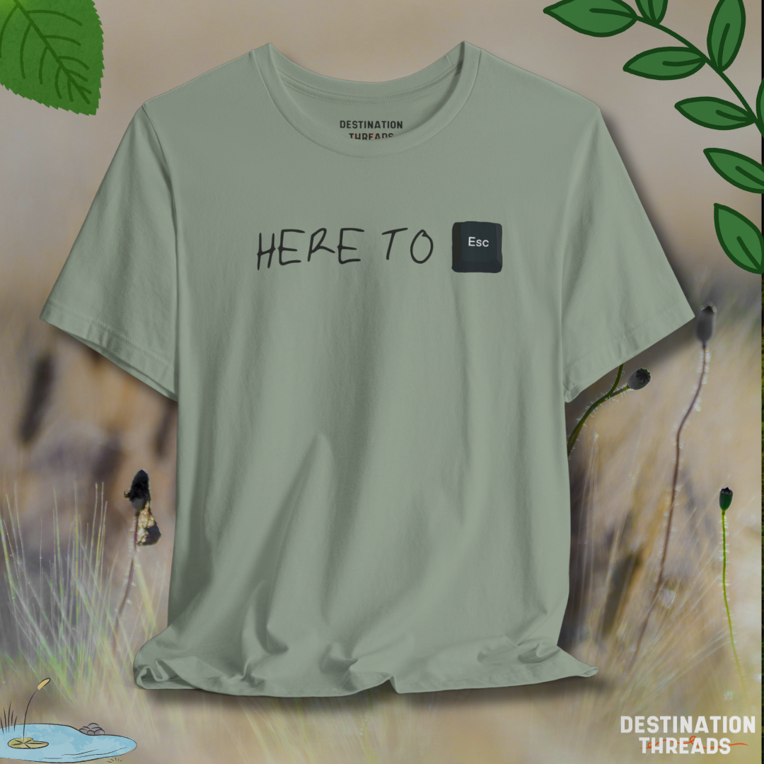 Here to Esc T-Shirt