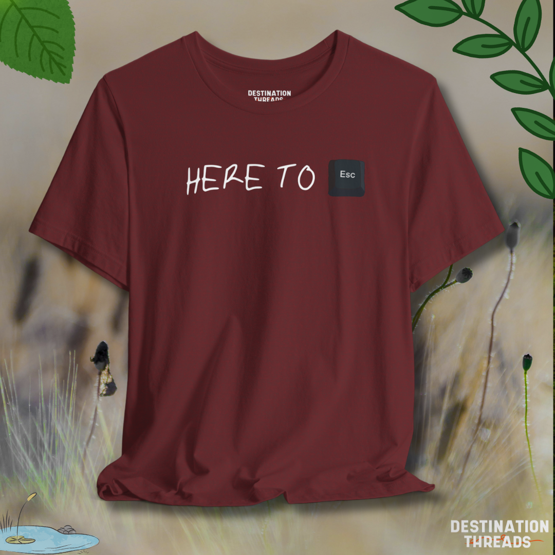 Here to Esc T-Shirt