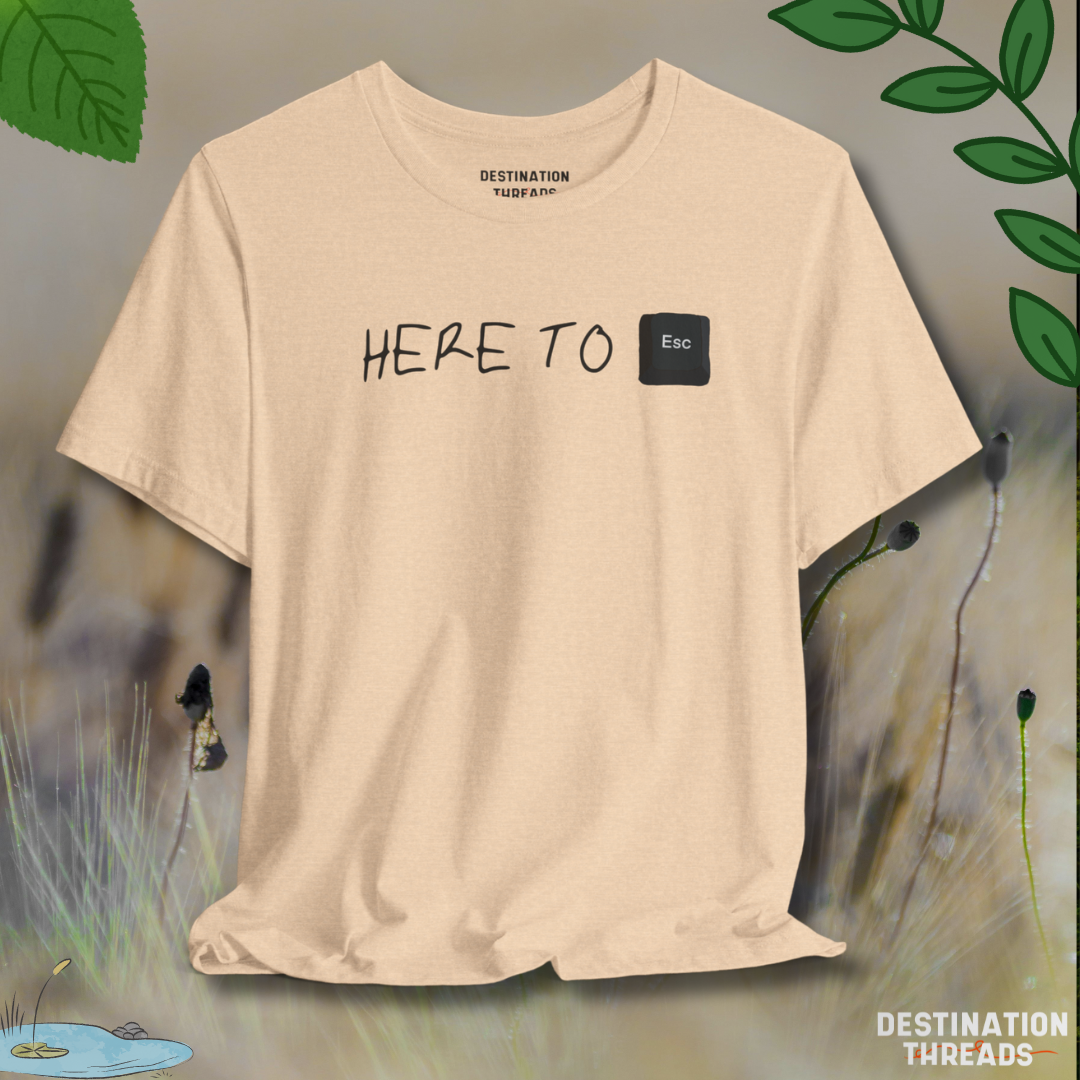 Here to Esc T-Shirt