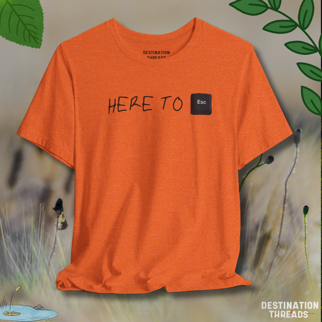 Here to Esc T-Shirt