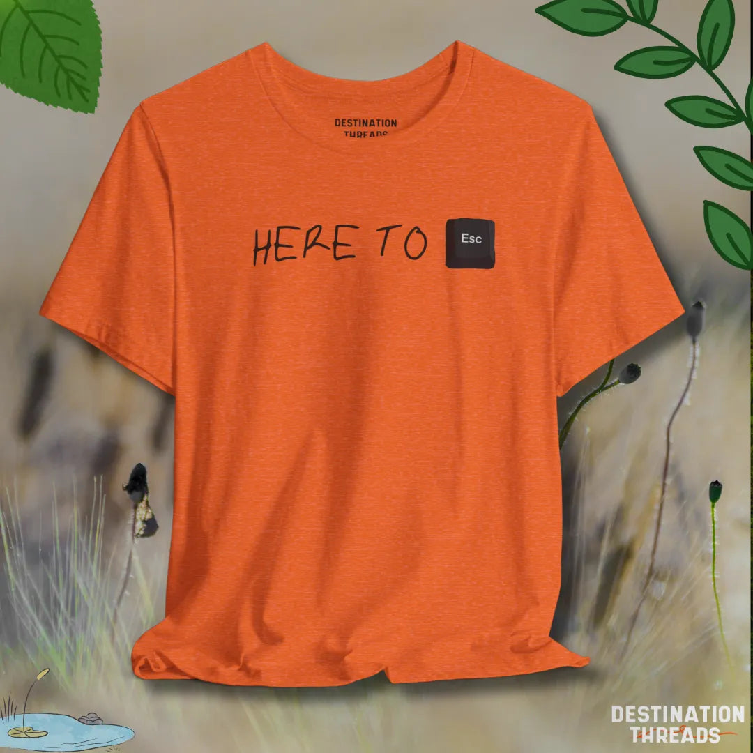 Here to Esc T-Shirt