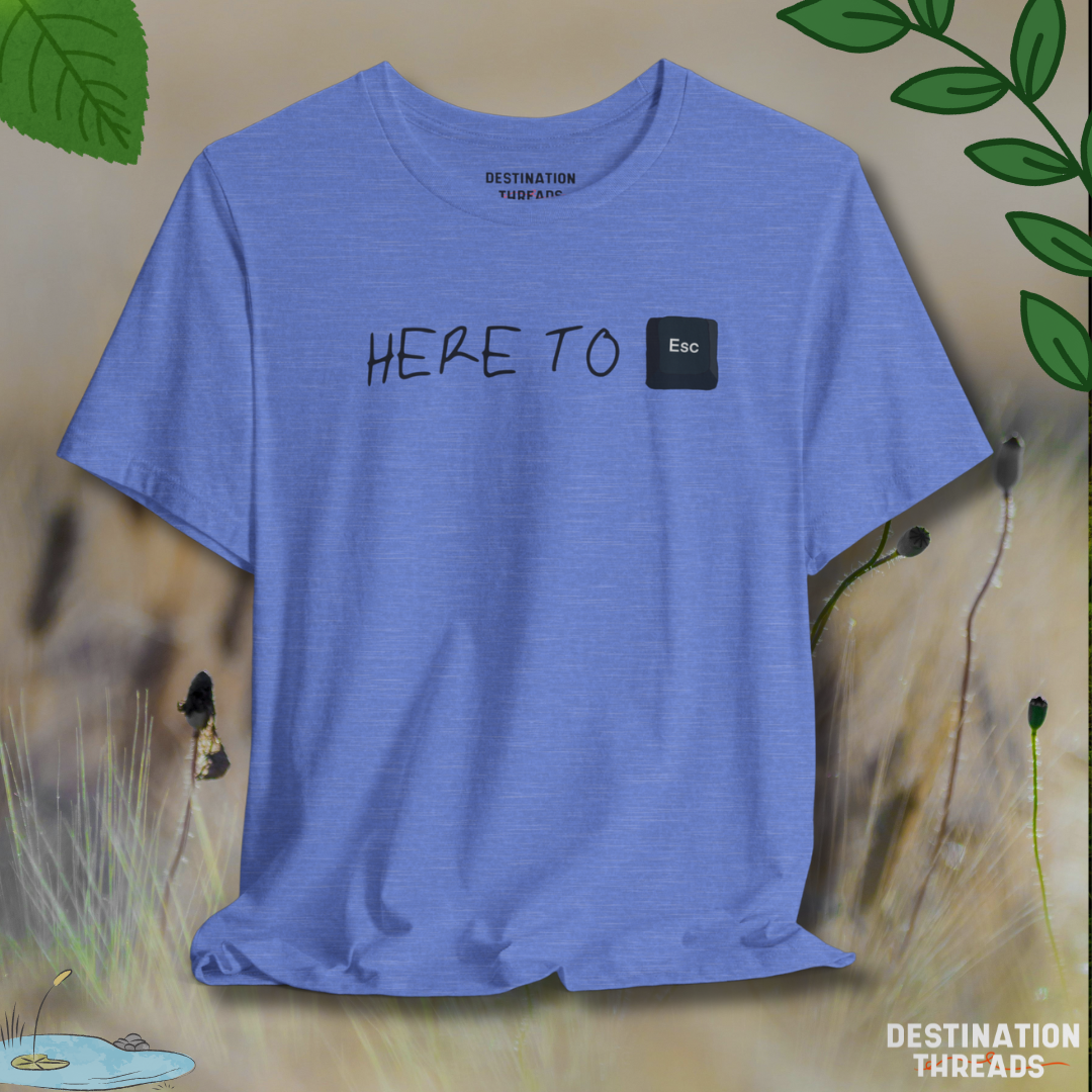 Here to Esc T-Shirt