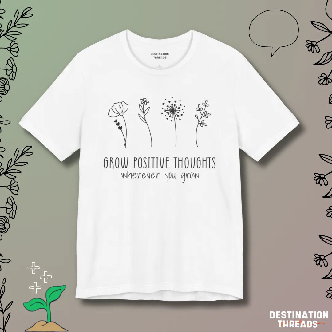 Grow postive thoughts Tshirt