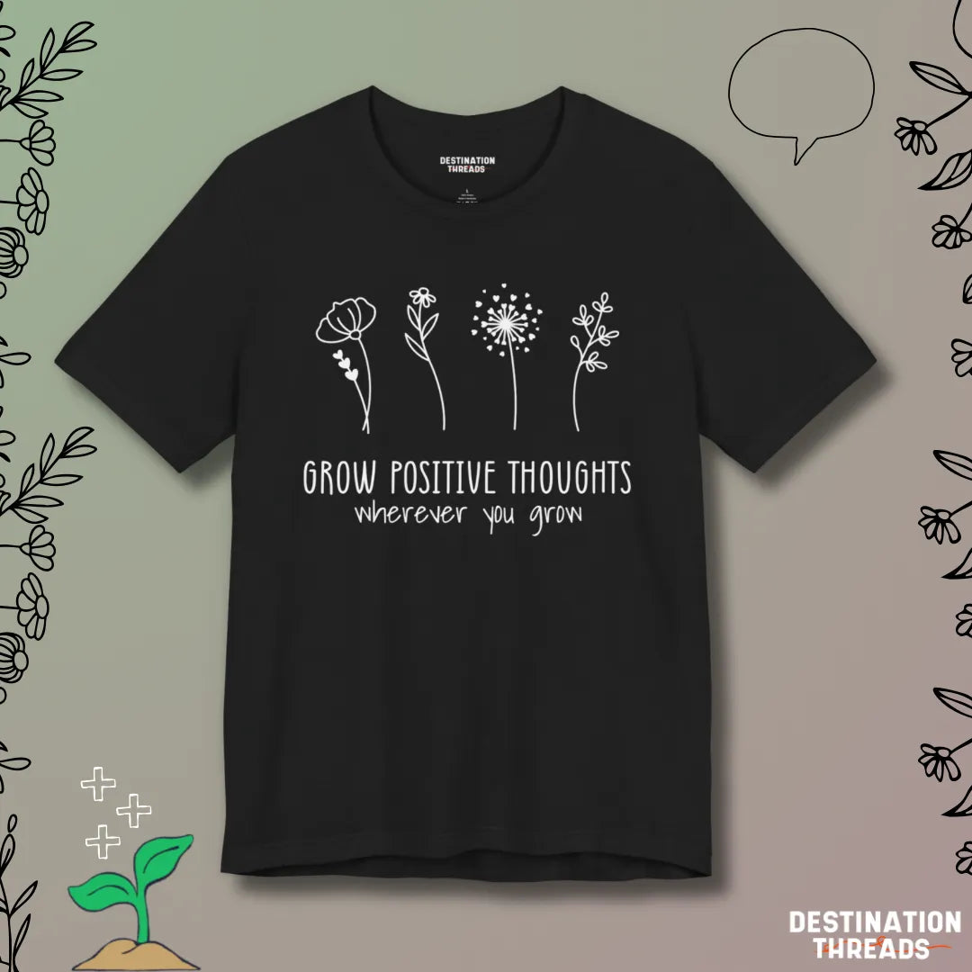 Grow postive thoughts Tshirt