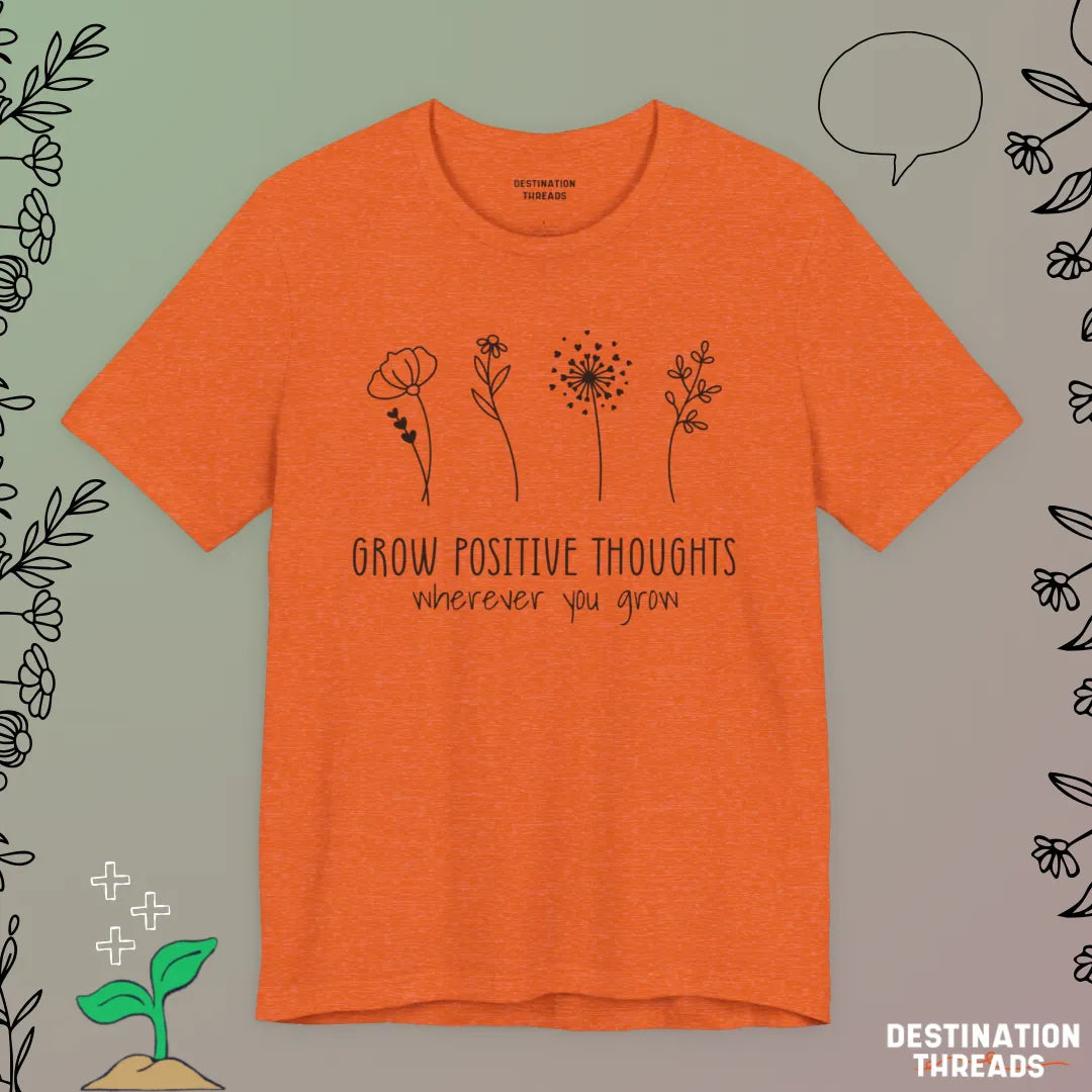 Grow postive thoughts Tshirt