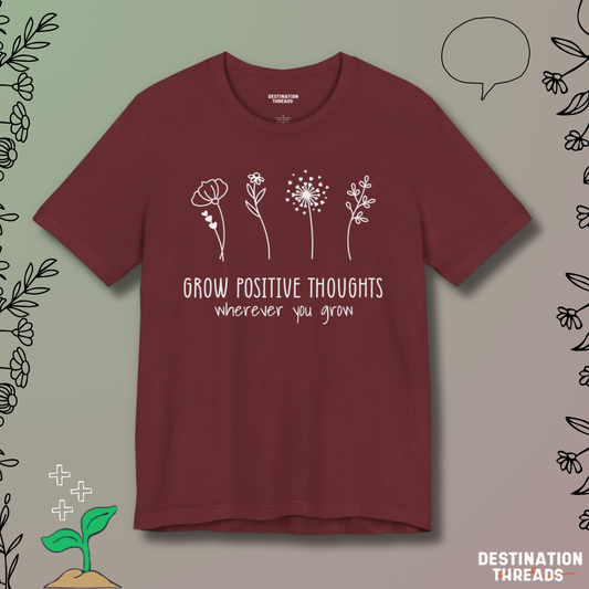 Grow postive thoughts Tshirt
