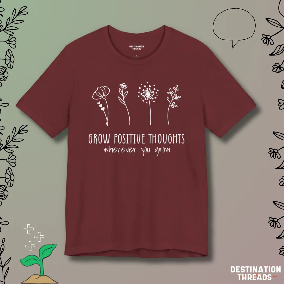 Grow postive thoughts Tshirt