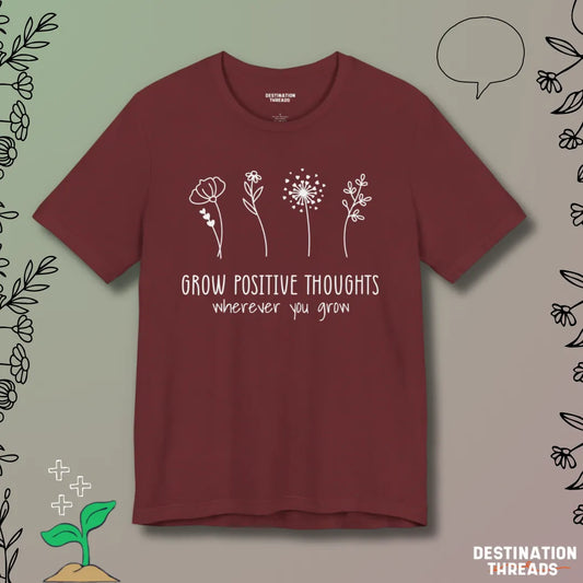 Grow postive thoughts Tshirt
