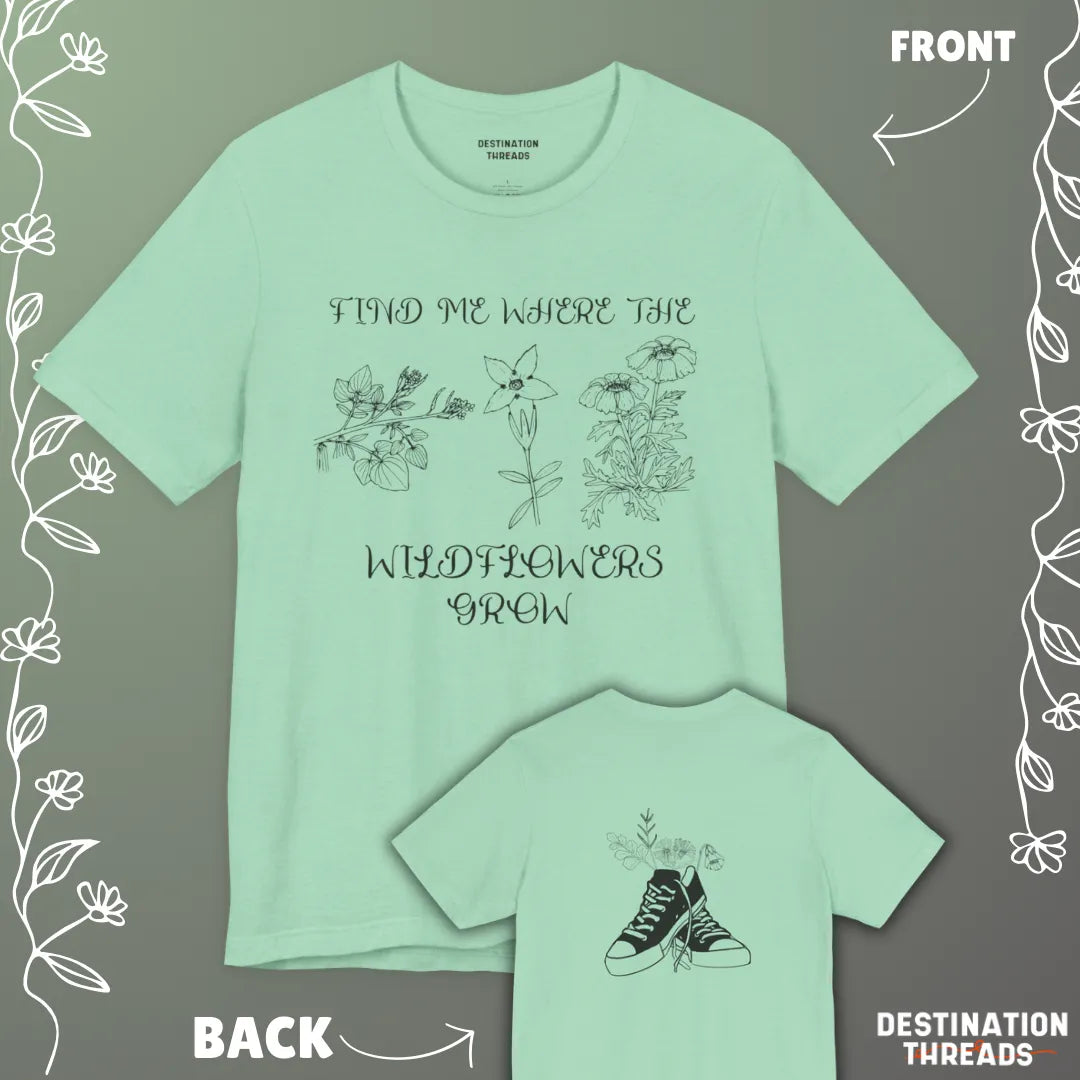 Find me where the wildflowers are T-Shirt