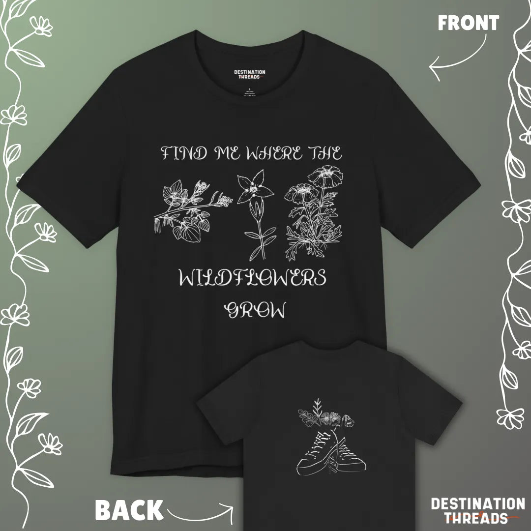 Find me where the wildflowers are T-Shirt