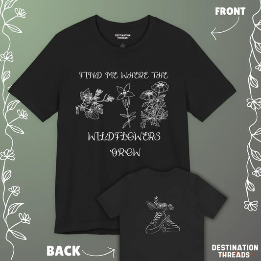 Find me where the wildflowers are T-Shirt
