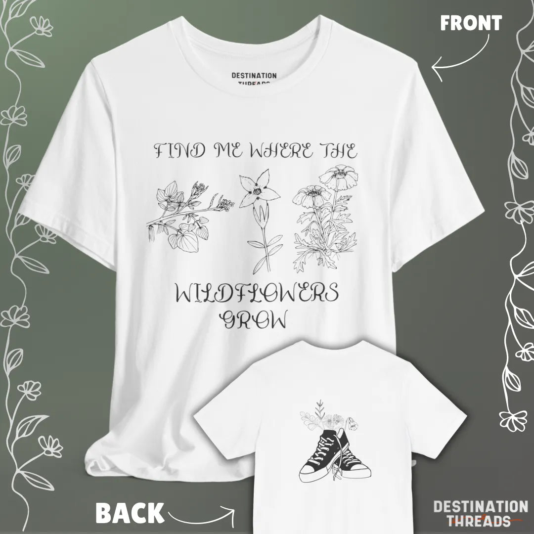 Find me where the wildflowers are T-Shirt