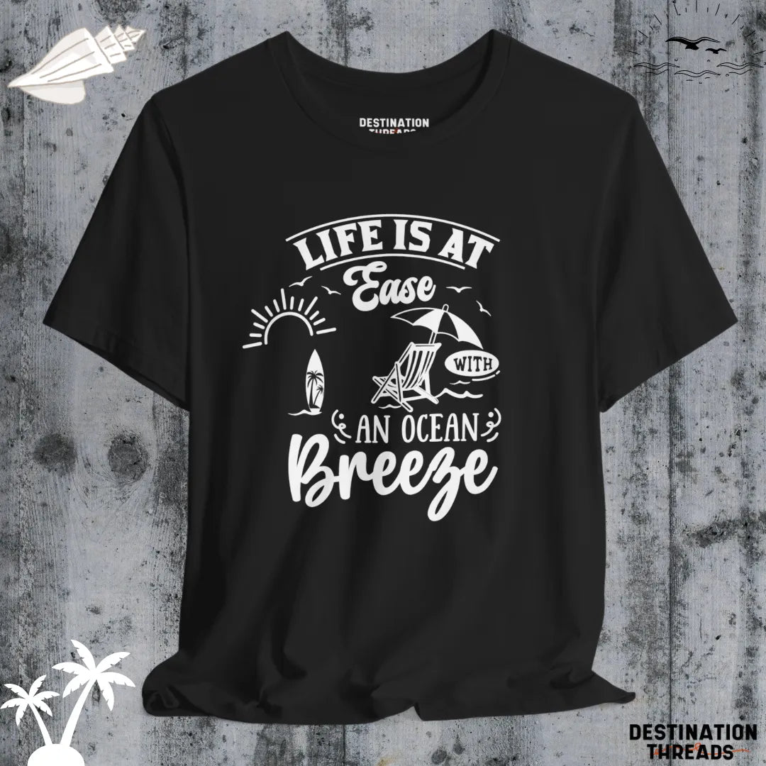 Life is at ease with an ocean breeze T-Shirt