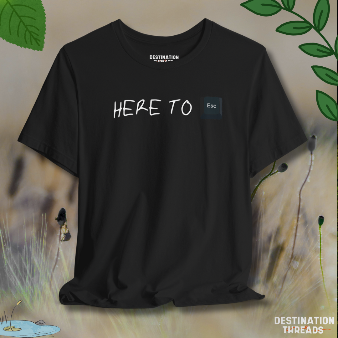 Here to Esc T-Shirt