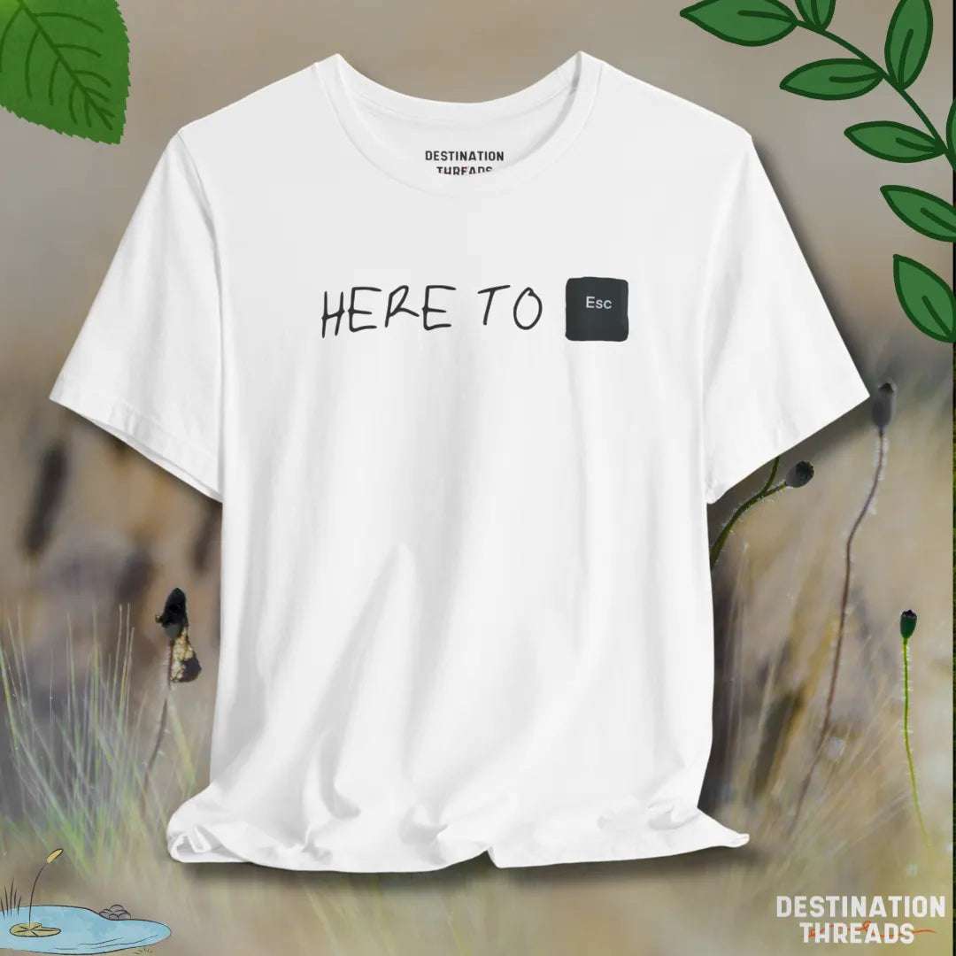 Here to Esc T-Shirt