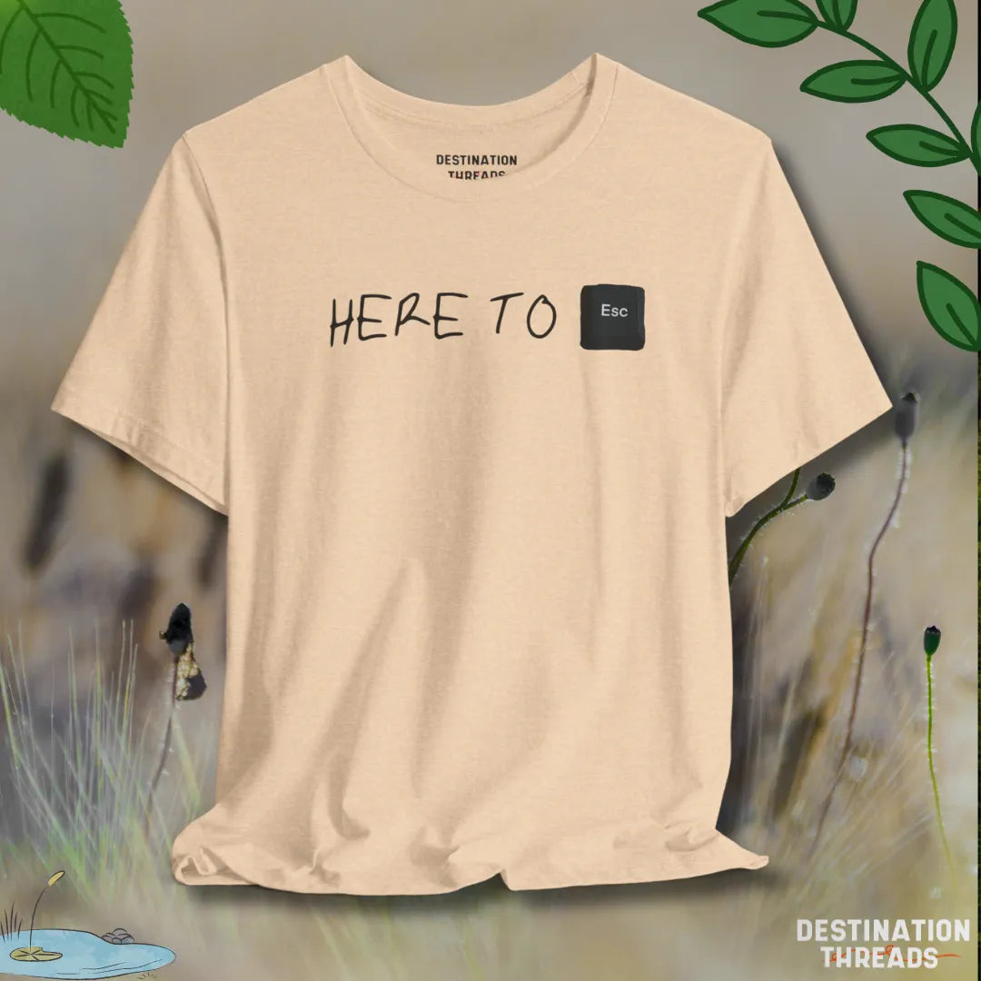 Here to Esc T-Shirt